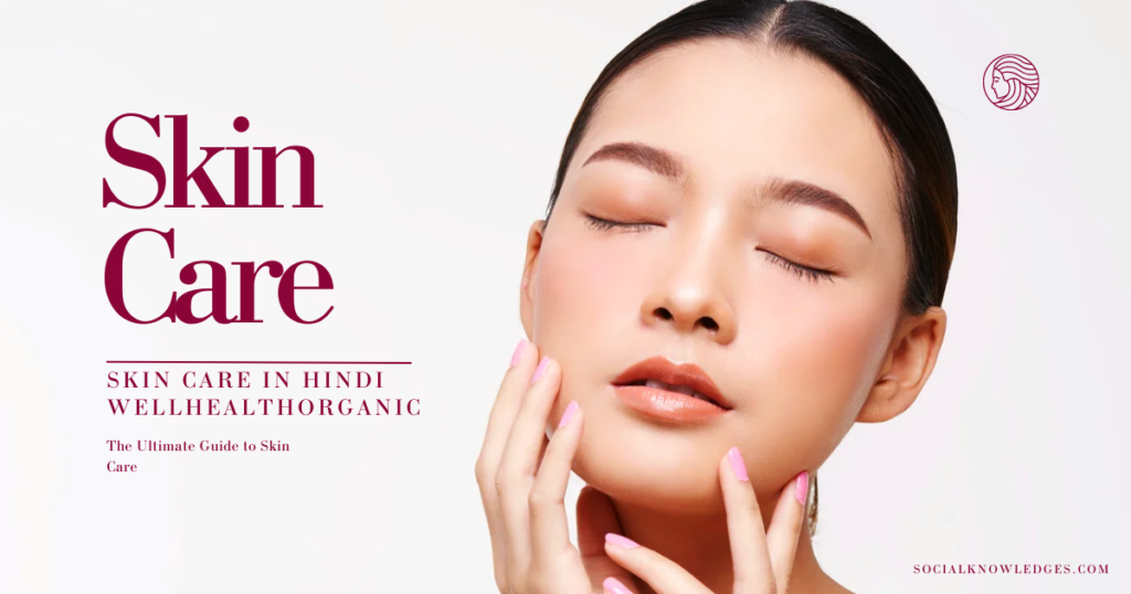 Skin Care in Hindi wellhealthorganic: The Ultimate Guide to Skin Care