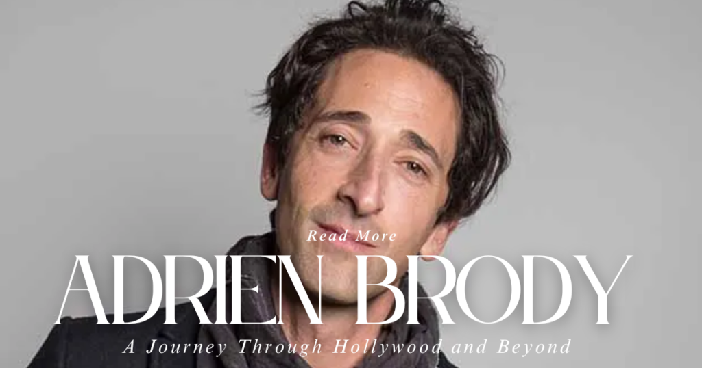 Adrien Brody: A Journey Through Hollywood and Beyond