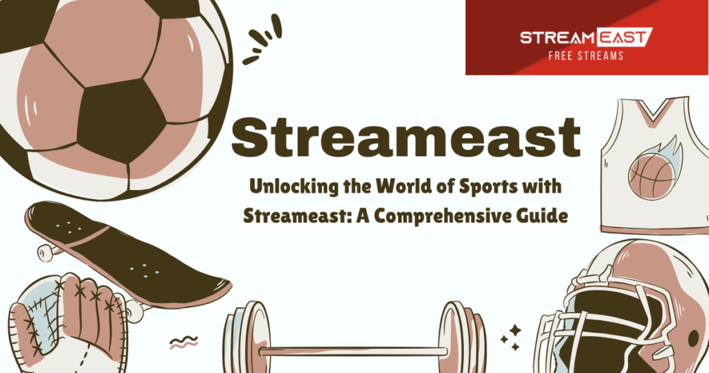 Unlocking the World of Sports with Streameast A Comprehensive Guide